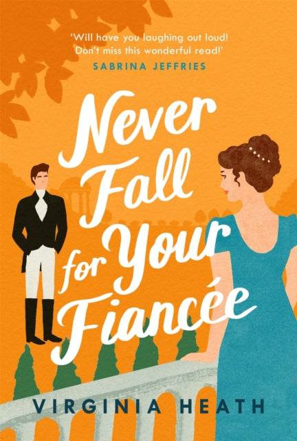 Never Fall for Your Fiancée: A hilarious and sparkling fake-fiancé historical romantic comedy