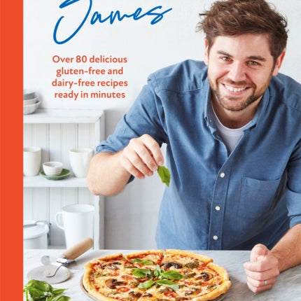 Healthy Living James: Over 80 delicious gluten-free and dairy-free recipes ready in minutes