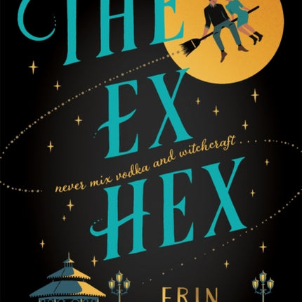 The Ex Hex: Never mix witchcraft and vodka . . . a spellbinding TikTok-sensation rom-com!