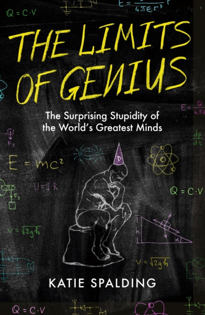 The Limits of Genius: The Surprising Stupidity of the World's Greatest Minds