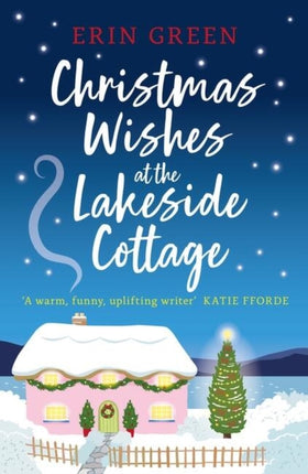 Christmas Wishes at the Lakeside Cottage: The perfect cosy read of friendship and family