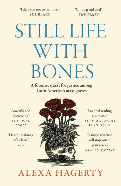 Still Life with Bones A forensic quest for justice among Latin Americas mass graves