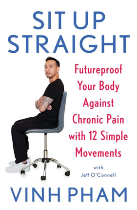 Sit Up Straight: Futureproof Your Body Against Chronic Pain with 12 Simple Movements