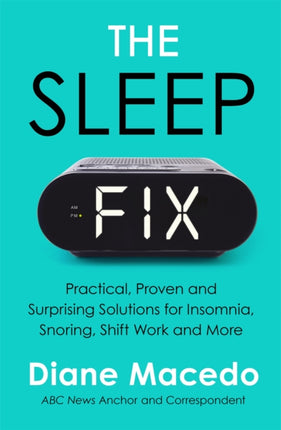 The Sleep Fix: Practical, Proven and Surprising Solutions for Insomnia, Snoring, Shift Work and More