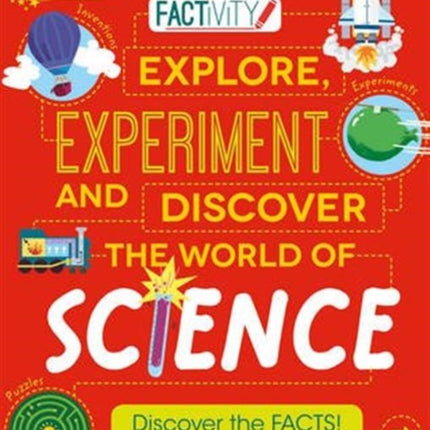 Explore Experiment and Discover a World of Science Discover the Facts Do the Activities