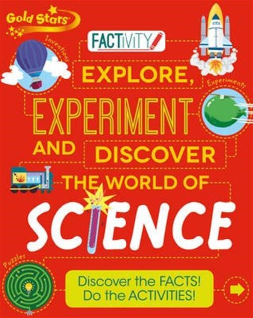 Explore Experiment and Discover a World of Science Discover the Facts Do the Activities