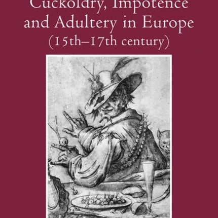 Cuckoldry, Impotence and Adultery in Europe (15th-17th century)