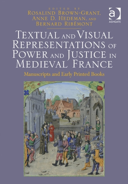 Textual and Visual Representations of Power and Justice in Medieval France: Manuscripts and Early Printed Books