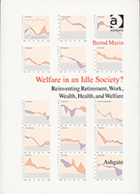 Welfare in an Idle Society?: Reinventing Retirement, Work, Wealth, Health and Welfare