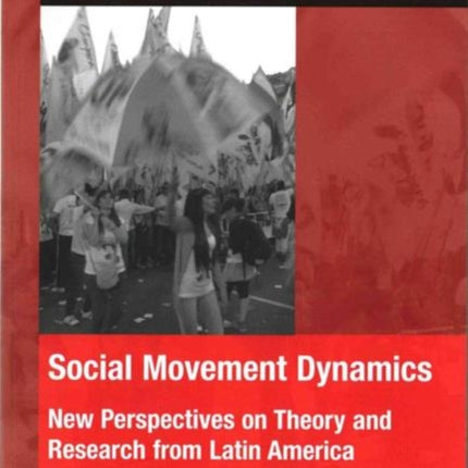 Social Movement Dynamics: New Perspectives on Theory and Research from Latin America