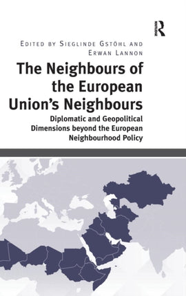 The Neighbours of the European Union's Neighbours: Diplomatic and Geopolitical Dimensions beyond the European Neighbourhood Policy