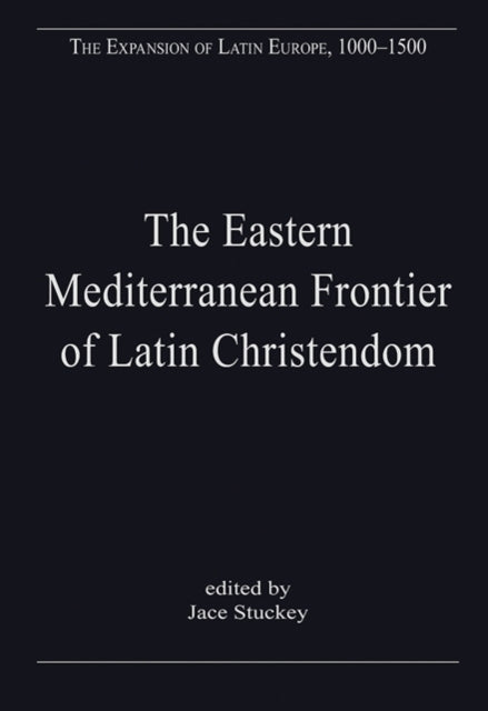 The Eastern Mediterranean Frontier of Latin Christendom