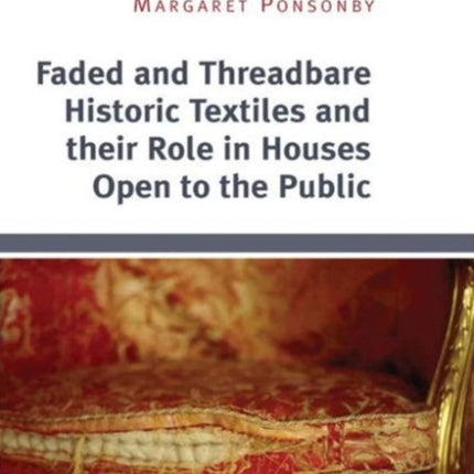 Faded and Threadbare Historic Textiles and their Role in Houses Open to the Public