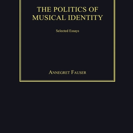 The Politics of Musical Identity: Selected Essays