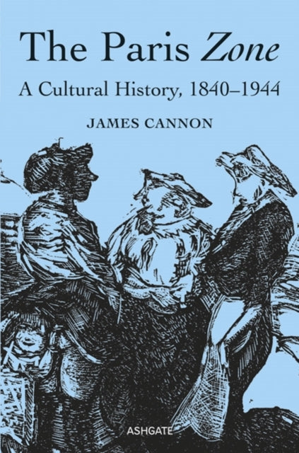 The Paris Zone: A Cultural History, 1840-1944