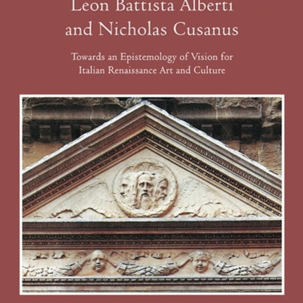 Leon Battista Alberti and Nicholas Cusanus: Towards an Epistemology of Vision for Italian Renaissance Art and Culture