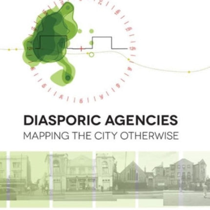 Diasporic Agencies Mapping the City Otherwise
