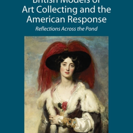 British Models of Art Collecting and the American Response: Reflections Across the Pond