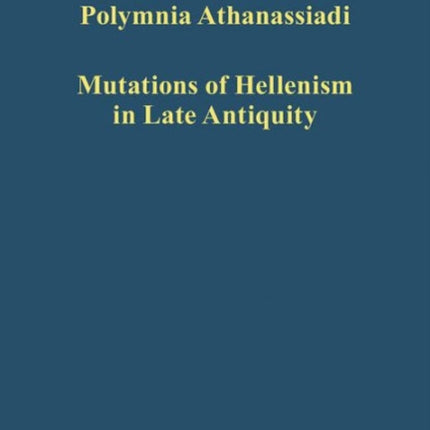 Mutations of Hellenism in Late Antiquity