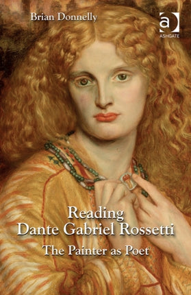 Reading Dante Gabriel Rossetti: The Painter as Poet