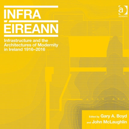 Infrastructure and the Architectures of Modernity in Ireland 1916-2016