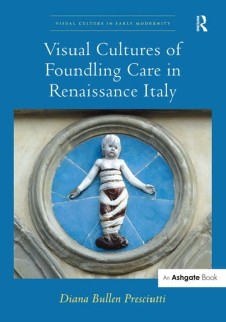 Visual Cultures of Foundling Care in Renaissance
