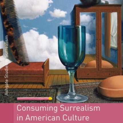 Consuming Surrealism in American Culture: Dissident Modernism