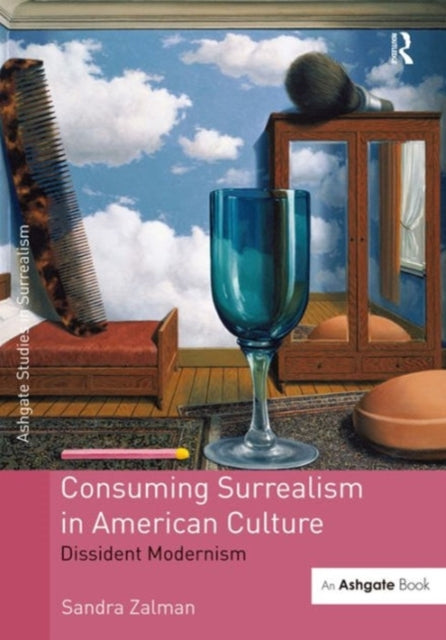 Consuming Surrealism in American Culture: Dissident Modernism