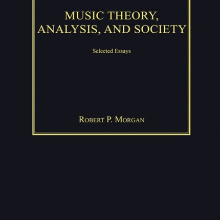 Music Theory, Analysis, and Society: Selected Essays