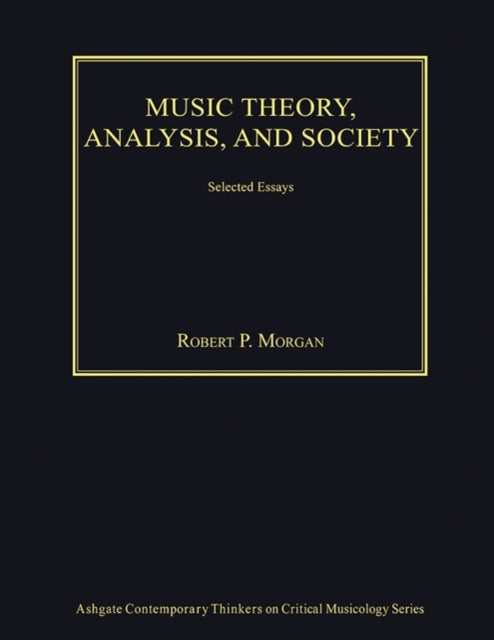 Music Theory, Analysis, and Society: Selected Essays