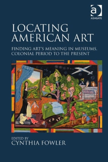 Locating American Art: Finding Art’s Meaning in Museums, Colonial Period to the Present