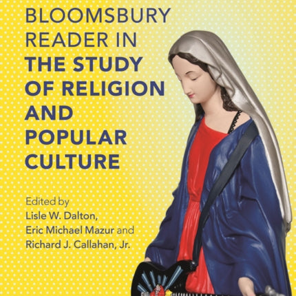 The Bloomsbury Reader in the Study of Religion and Popular Culture