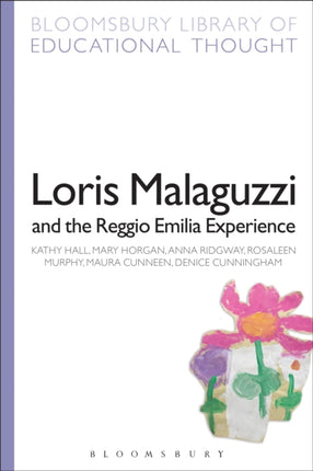 Loris Malaguzzi and the Reggio Emilia Experience Bloomsbury Library of Educational Thought
