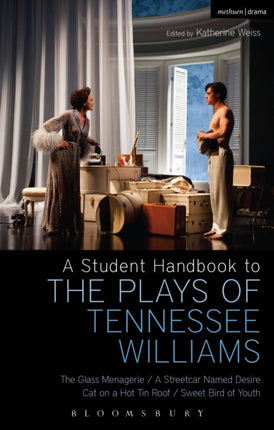 A Student Handbook to the Plays of Tennessee Williams The Glass Menagerie A Streetcar Named Desire Cat on a Hot Tin Roof Sweet Bird of Youth
