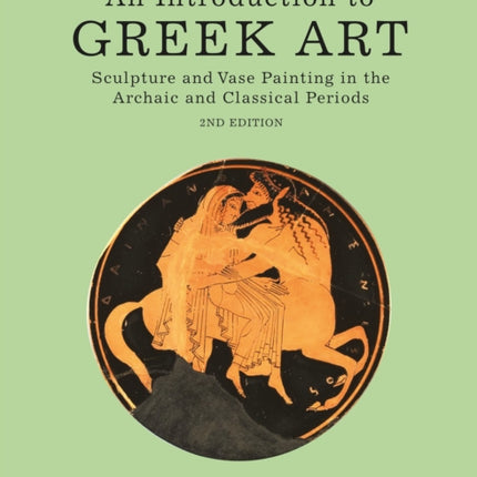 An Introduction to Greek Art: Sculpture and Vase Painting in the Archaic and Classical Periods