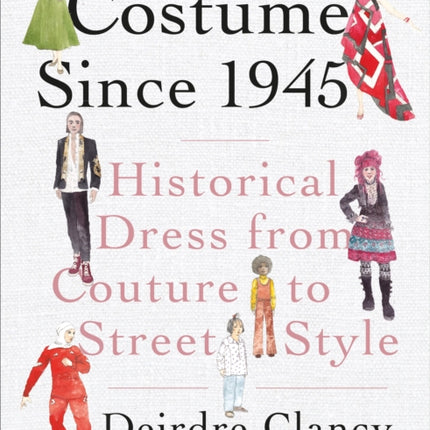 Costume Since 1945: Historical Dress from Couture to Street Style