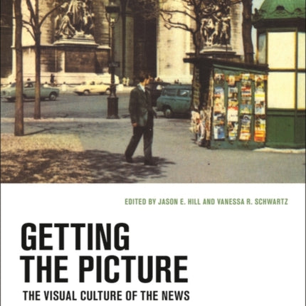 Getting the Picture: The Visual Culture of the News