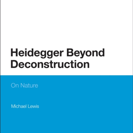 Heidegger Beyond Deconstruction On Nature Bloomsbury Studies in Continental Philosophy