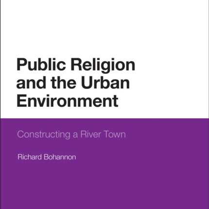 Public Religion and the Urban Environment Constructing a River Town
