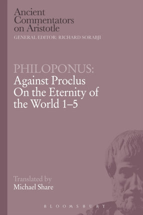 Philoponus Against Proclus On the Eternity of the World 15 Ancient Commentators on Aristotle