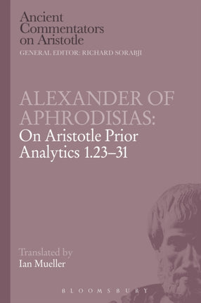 Alexander of Aphrodisias On Aristotle Prior Analytics 12331 Ancient Commentators on Aristotle