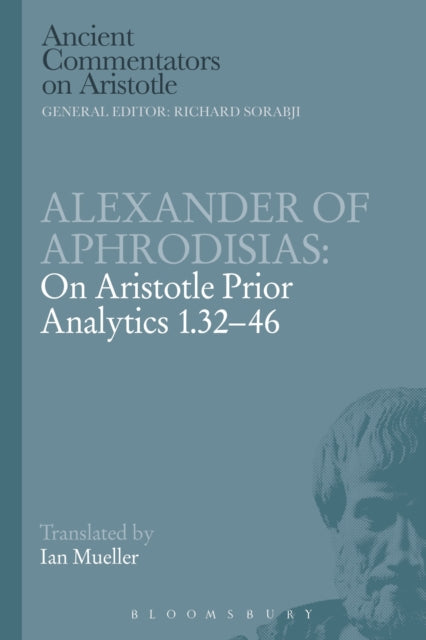 Alexander of Aphrodisias On Aristotle Prior Analytics 13246 Ancient Commentators on Aristotle