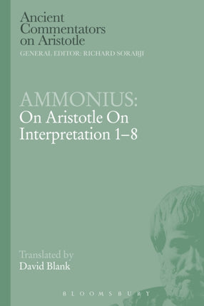 Ammonius On Aristotle On Interpretation 18 Ancient Commentators on Aristotle