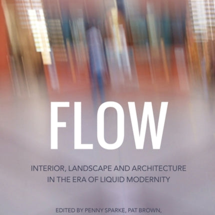 Flow: Interior, Landscape and Architecture in the Era of Liquid Modernity