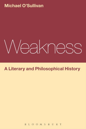 Weakness A Literary and Philosophical History