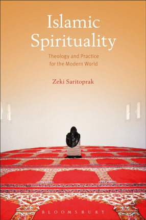 Islamic Spirituality: Theology and Practice for the Modern World