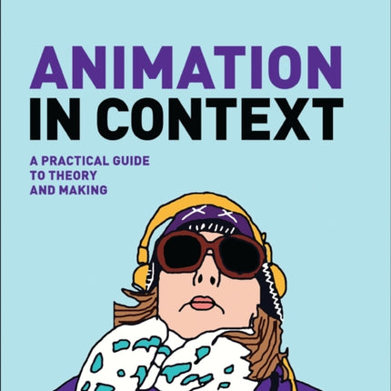 Animation in Context: A Practical Guide to Theory and Making