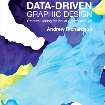 Data-driven Graphic Design: Creative Coding for Visual Communication