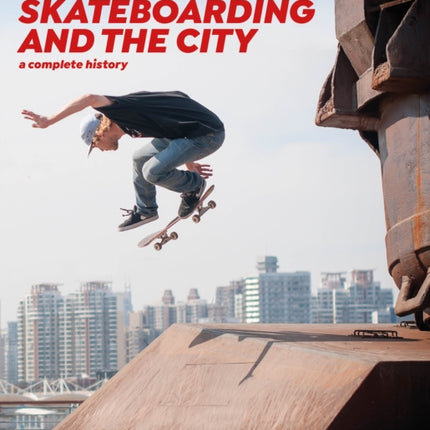 Skateboarding and the City: A Complete History