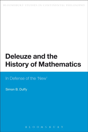 Deleuze and the History of Mathematics In Defense Of The New Bloomsbury Studies in Continental Philosophy